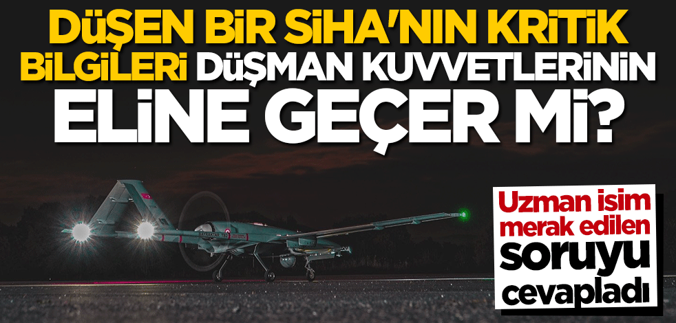 Uzman isim açıkladı! Düşen bir SİHA'nın kritik bilgileri düşmanın eline geçer mi?