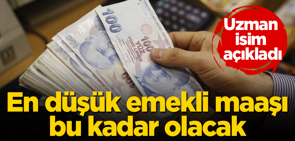 Uzman isim açıkladı! En düşük emekli maaşı bu kadar olacak