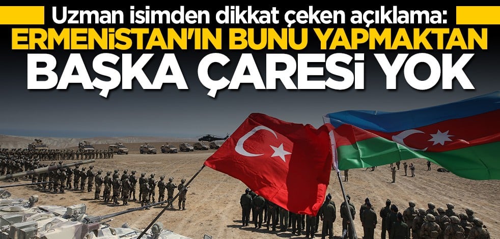 Uzman isim açıkladı: Ermenistan'ın başka çaresi yok