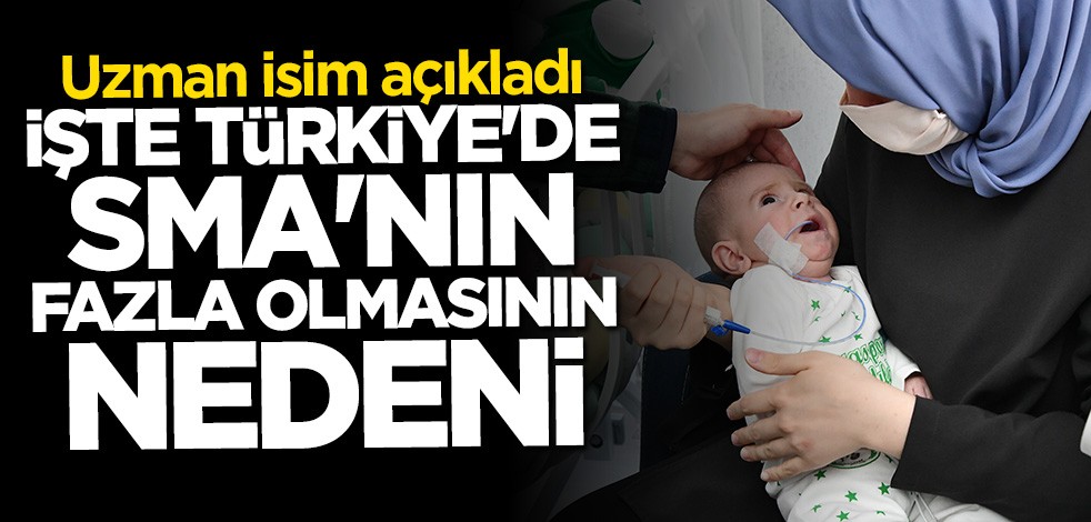 Uzman isim açıkladı! İşte Türkiye'de SMA'nın fazla görülme nedeni