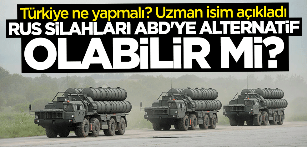 Uzman isim açıkladı! Rus silahları Türkiye için ABD'ye alternatif olabilir mi?
