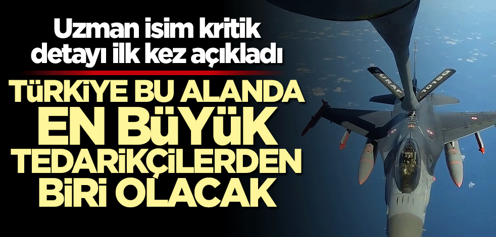 Uzman isim açıkladı: Türkiye bu alanda en büyük tedarikçilerden biri olacak