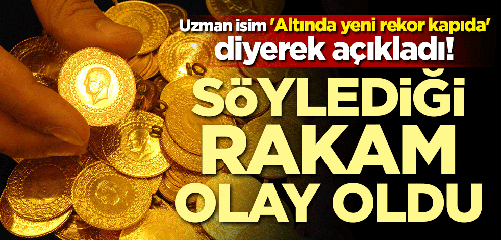 Uzman isim 'Altında yeni rekor kapıda' diyerek açıkladı! Söylediği rakam olay oldu