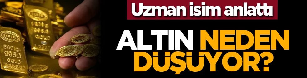 Uzman isim anlattı: Altın neden düşüyor?