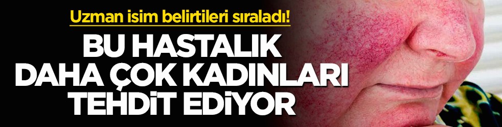 Uzman isim belirtileri sıraladı! Bu hastalık daha çok kadınları tehdit ediyor
