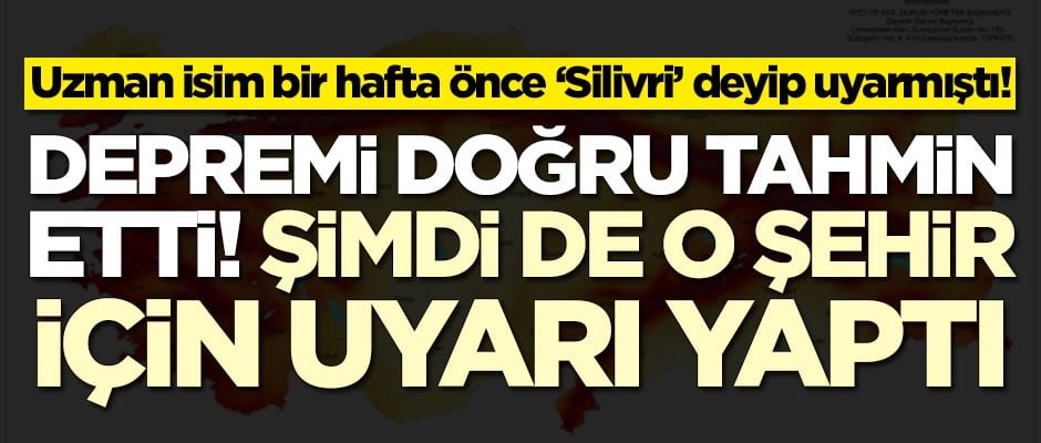 Uzman isim bir hafta önce 'Silivri' deyip uyarmıştı! Şimdi de o şehir için deprem uyarısı yaptı