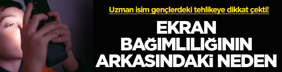 Uzman isim gençlerdeki tehlikeye dikkat çekti! Ekran bağımlılığının arkasındaki neden