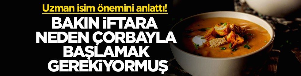 Uzman isim önemini anlattı! Bakın iftara neden çorbayla başlamak gerekiyormuş