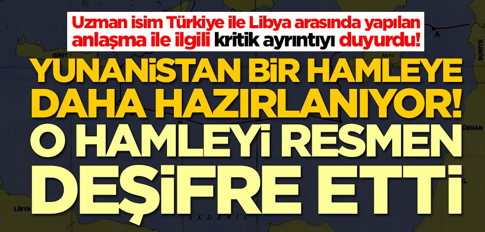 Uzman isim Türkiye ile Libya arasında yapılan anlaşma ile ilgili kritik ayrıntıyı duyurdu! Yunanistan bunu yapacak