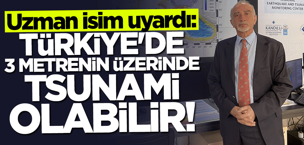 Uzman isim uyardı: Türkiye'de 3 metrenin üzerinde tsunami olabilir