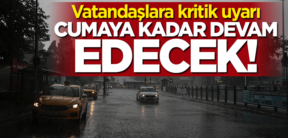 Uzman isim uyardı: Yağışlar cumaya kadar devam edecek
