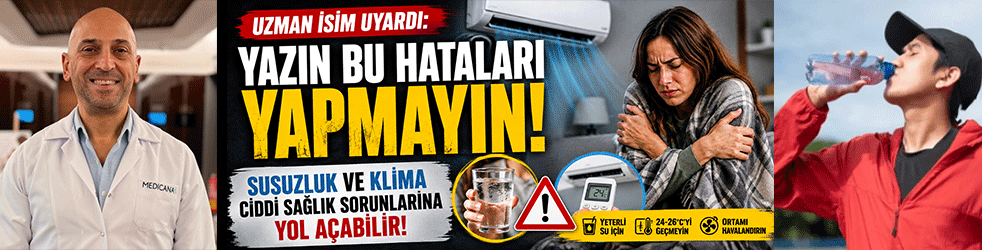 Uzman isim uyardı: Yazın bu hataları yapmayın! Susuzluk ve klima ciddi sağlık sorunlarına yol açabilir