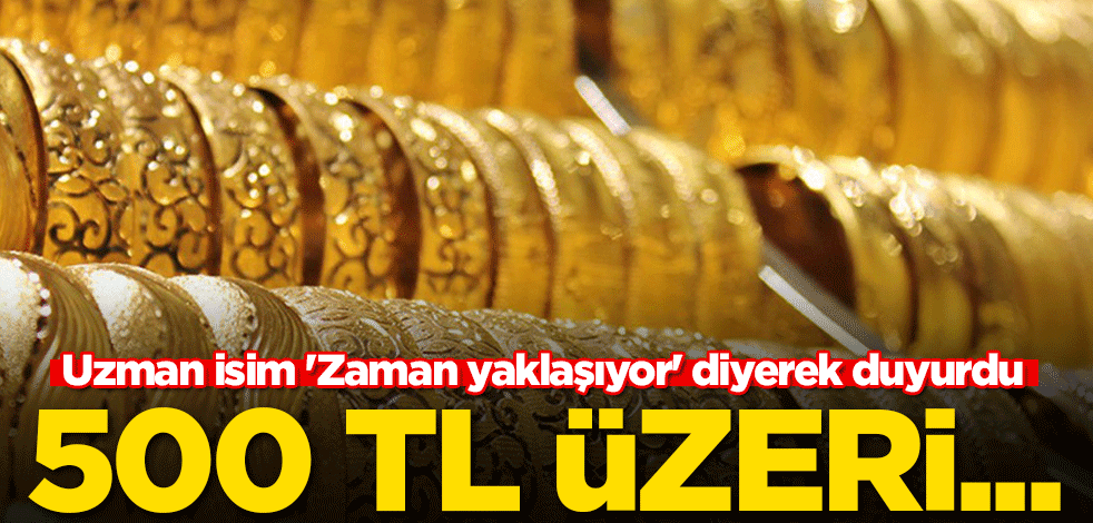 Uzman isim 'Zaman yaklaşıyor' diyerek duyurdu: 500 TL üzeri...