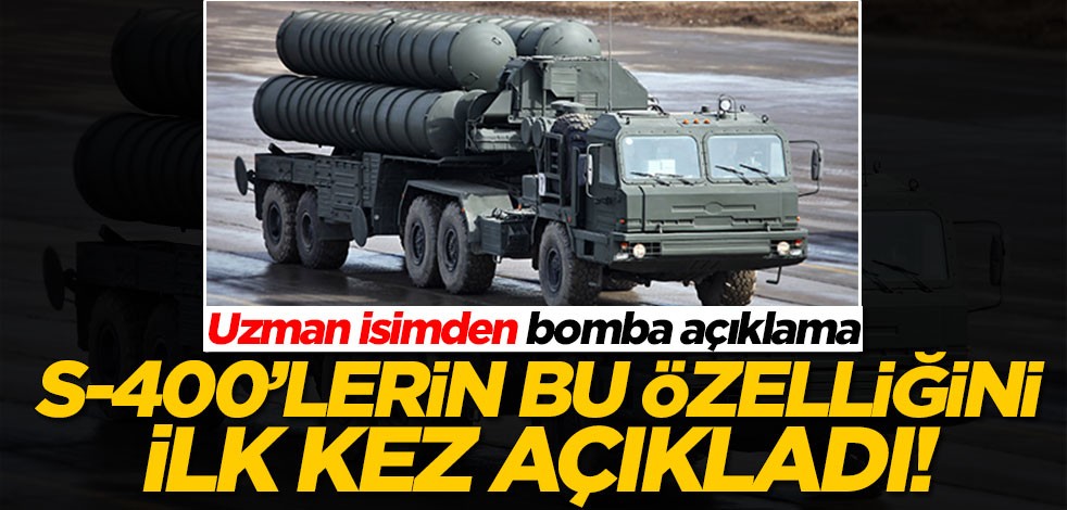 Uzman isimden bomba açıklama! S-400'lerin bu özelliğini ilk kez açıkladı