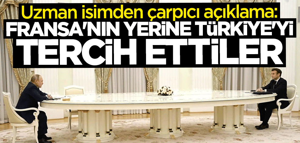 Uzman isimden çarpıcı açıklama: Fransa'nın yerine Türkiye'yi tercih ettiler