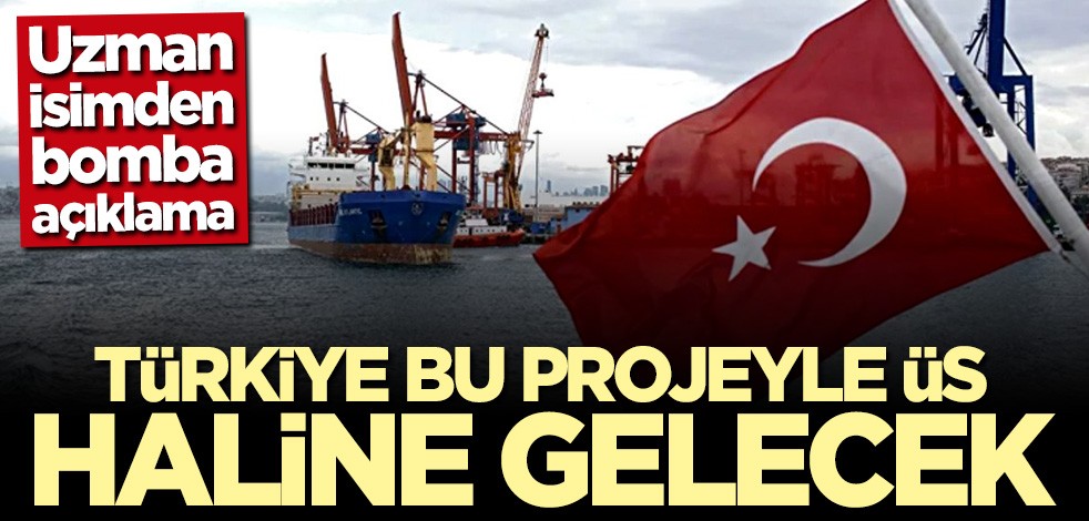Uzman isimden çarpıcı açıklama: Türkiye bu projeyle üs haline gelecek