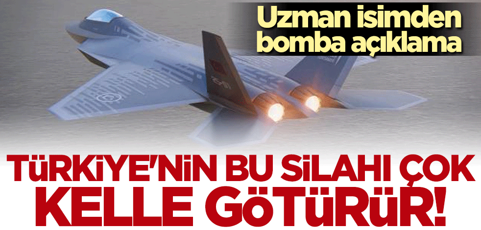 Uzman isimden çarpıcı açıklama: Türkiye'nin bu silahı çok kelle götürür!