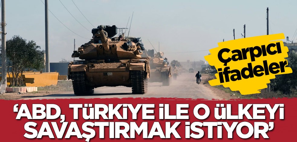 Uzman isimden çarpıcı sözler! 'ABD, Türkiye ile o ülkenin savaşmasını istiyor'