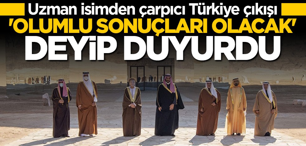 Uzman isimden çarpıcı sözler: Türkiye açısından olumlu sonuçları olacak