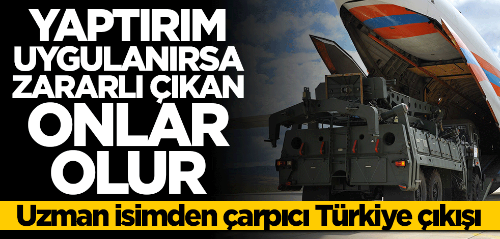 Uzman isimden çarpıcı sözler: Yaptırım uygulanırsa zararlı çıkan onlar olur