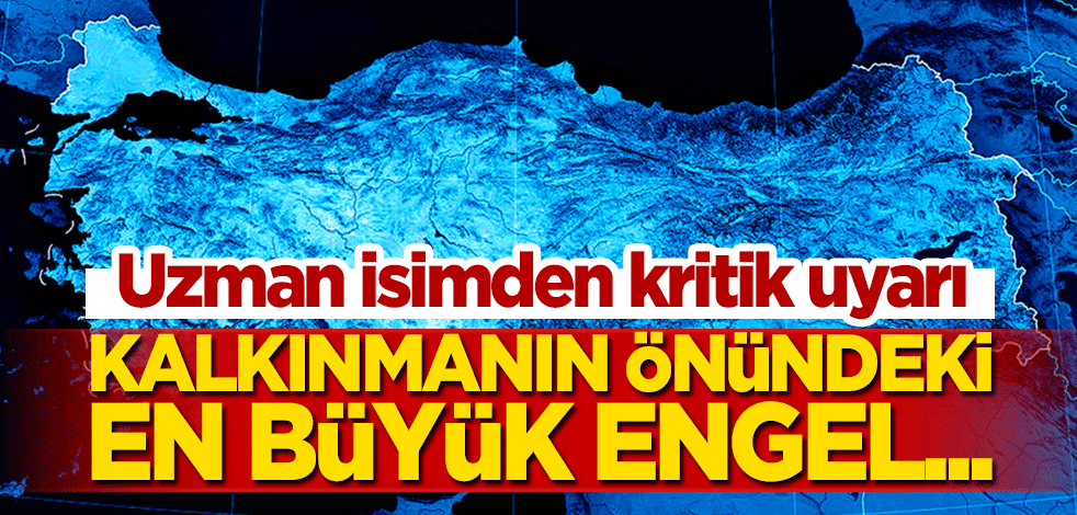 Uzman isimden çarpıcı uyarı: Kalkınmanın önündeki en büyük engel...