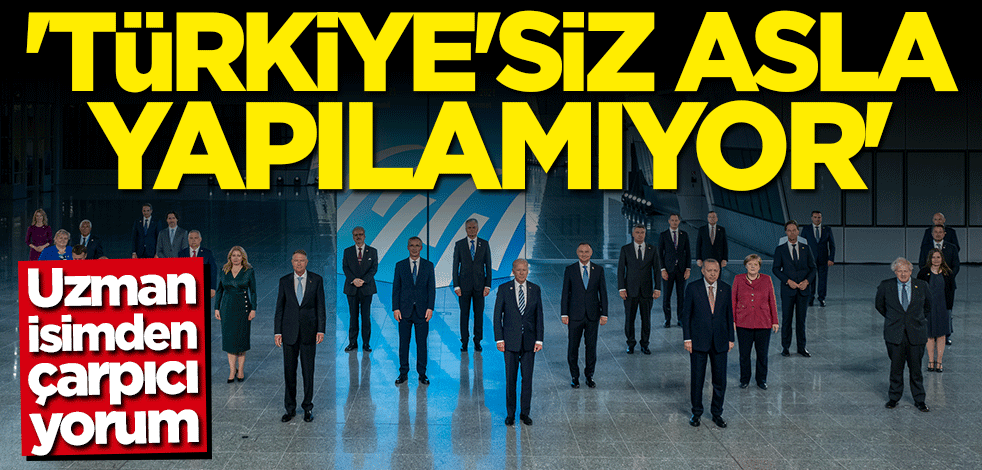 Uzman isimden çarpıcı yorum: Türkiye'siz asla yapılamıyor