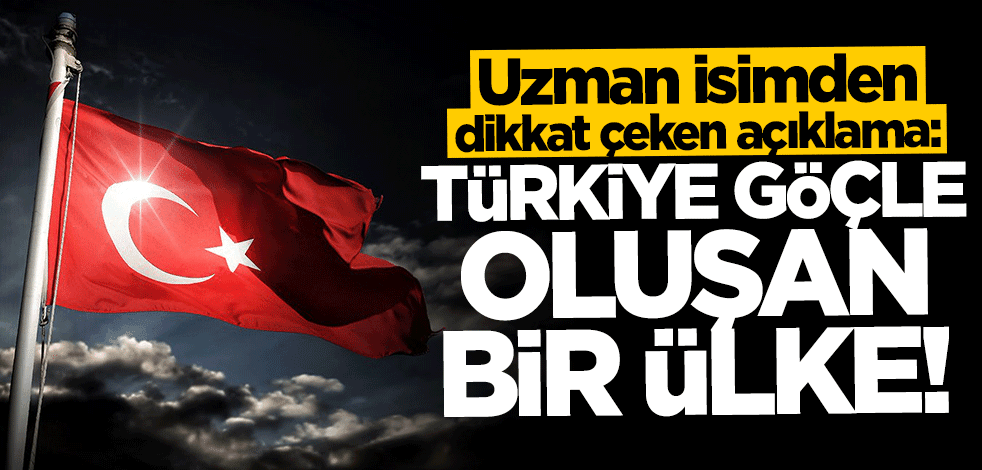 Uzman isimden dikkat çeken açıklama: Türkiye göçle oluşan bir ülke