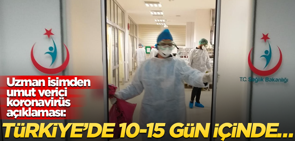 Uzman isimden dikkat çeken koronavirüs açıklaması: Türkiye’de 10-15 gün içinde…