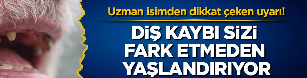 Uzman isimden dikkat çeken uyarı! Diş kaybı sizi fark etmeden yaşlandırıyor