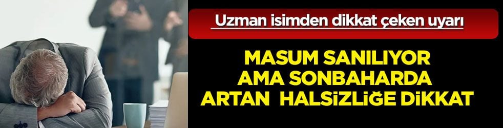 Uzman isimden dikkat çeken uyarı: Sonbaharda artan halsizlik fark ettirmeden büyük bir şikayete yol açabilir