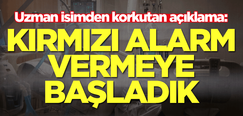 Uzman isimden korkutan koronavirüs açıklaması: Kırmızı alarm vermeye başladık