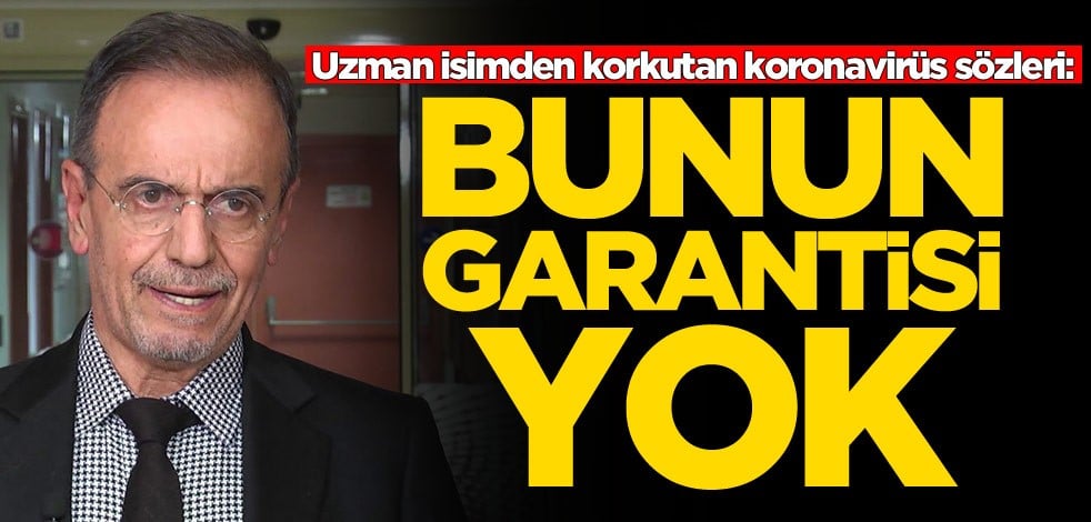 Uzman isimden korkutan koronavirüs sözleri: Bunun garantisi yok