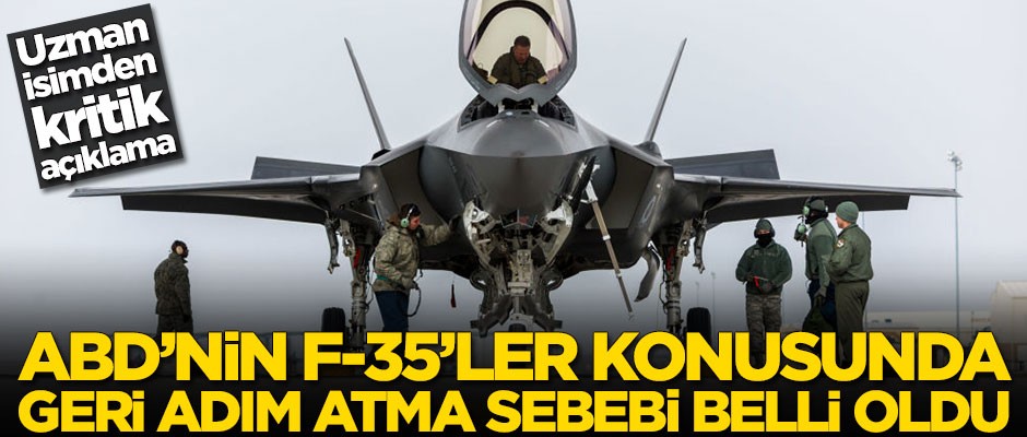 Uzman isimden kritik açıklama! ABD'nin F-35'ler konusunda geri adım atma sebebi oldu