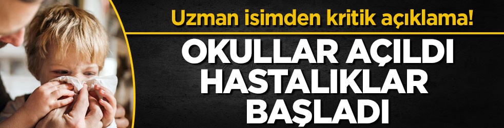 Uzman isimden kritik açıklama! Okullar açıldı hastalıklar başladı
