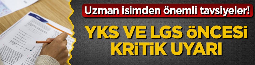 Uzman isimden önemli tavsiyeler! YKS ve LGS öncesi kritik uyarı