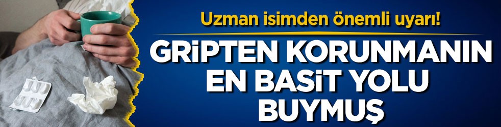 Uzman isimden önemli uyarı! Gripten korunmanın en basit yolu buymuş