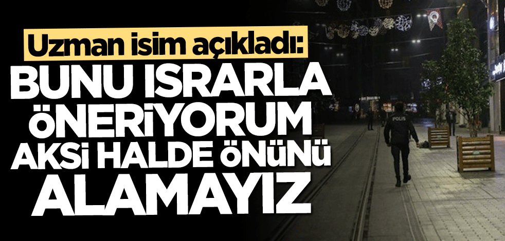 Uzman isimden "tam kapanma" açıklaması