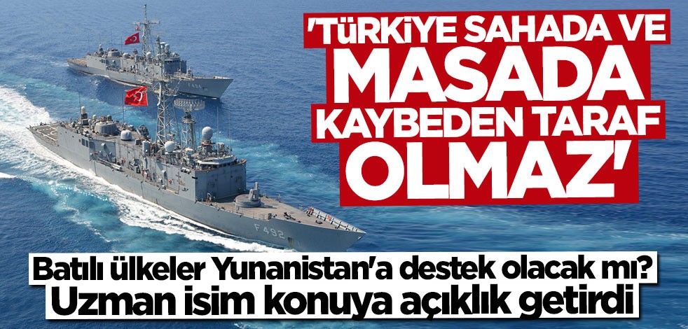 Uzman isimden Yunanistan'a çok net mesaj: Sahada ve masada Türkiye kaybeden taraf olmaz