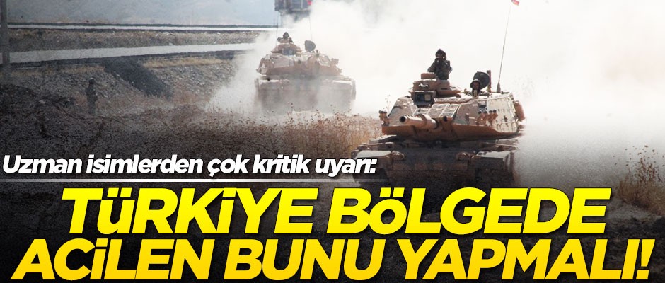 Uzman isimlerden kritik uyarı: Türkiye bölgede acilen bunu yapmalı