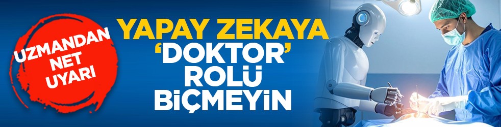 Uzmandan net uyarı: Yapay zekaya “doktor” rolü biçmeyin