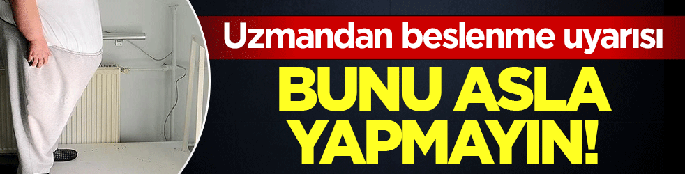 Uzmandan tek öğün beslenme uyarısı: Bunu asla yapmayın!