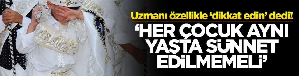 Uzmanı özellikle ‘dikkat edin’ dedi! ‘Her çocuk aynı yaşta sünnet edilmemeli'