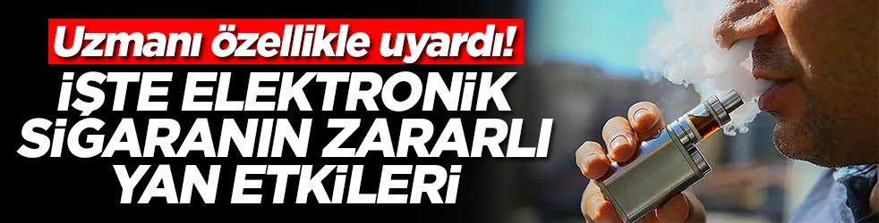 Uzmanı uyardı! İşte elektronik sigaranın zararlı yan etkileri