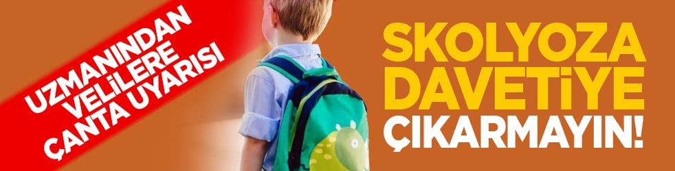 Uzmanından velilere çanta uyarısı: Skolyoza davetiye çıkarmayın!