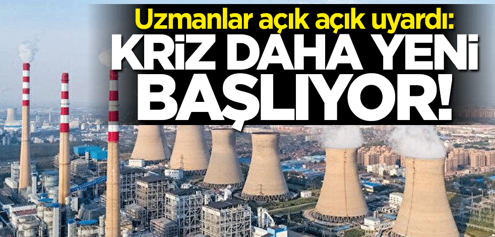 Uzmanlar açık açık uyardı: Kriz daha yeni başlıyor