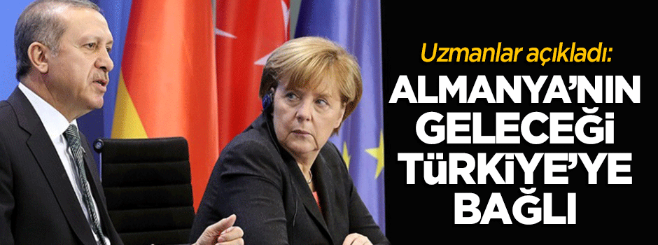 Uzmanlar açıkladı: Almanya'nın geleceği Türkiye'ye bağlı