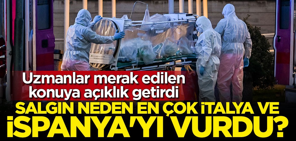 Uzmanlar açıkladı: Koronavirüs neden en çok İtalya ve İspanya'yı vurdu?
