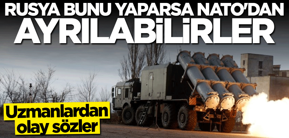 Uzmanlar açıkladı: Rusya bunu yaparsa NATO'dan ayrılabilirler