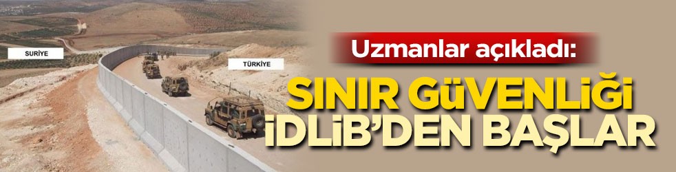 Uzmanlar Akit'e konuştu: Sınır güvenliği İdlib’den başlar