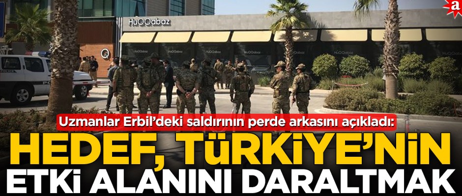 Uzmanlar Erbil’deki saldırının perde arkasını açıkladı: Hedef Türkiye’nin etki alanını daraltmak